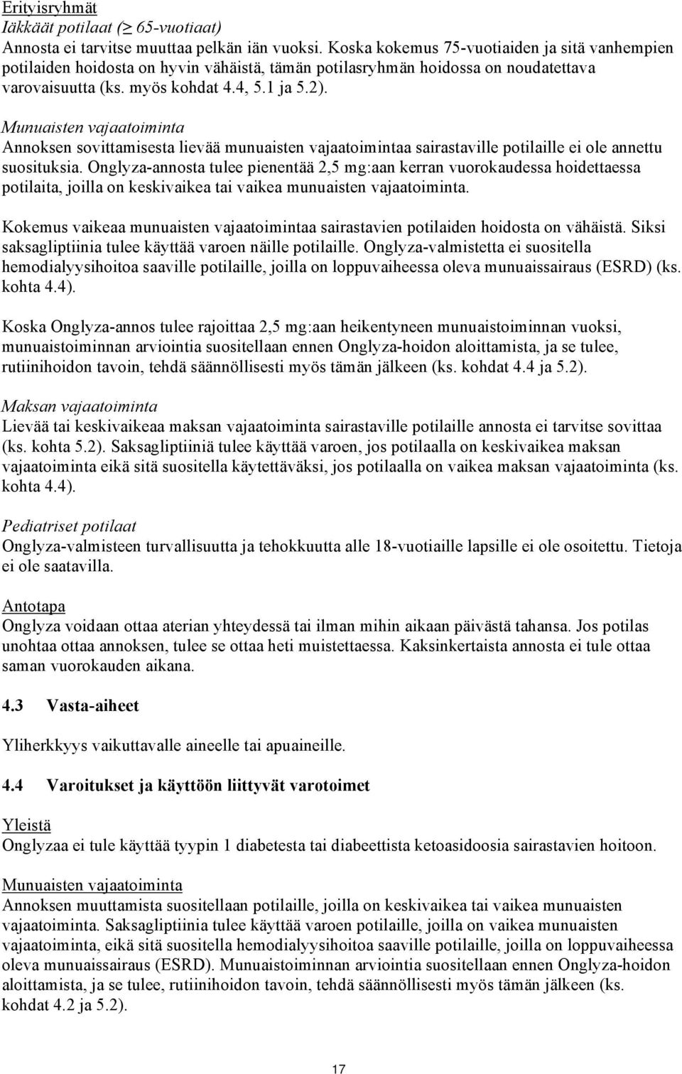 Munuaisten vajaatoiminta Annoksen sovittamisesta lievää munuaisten vajaatoimintaa sairastaville potilaille ei ole annettu suosituksia.