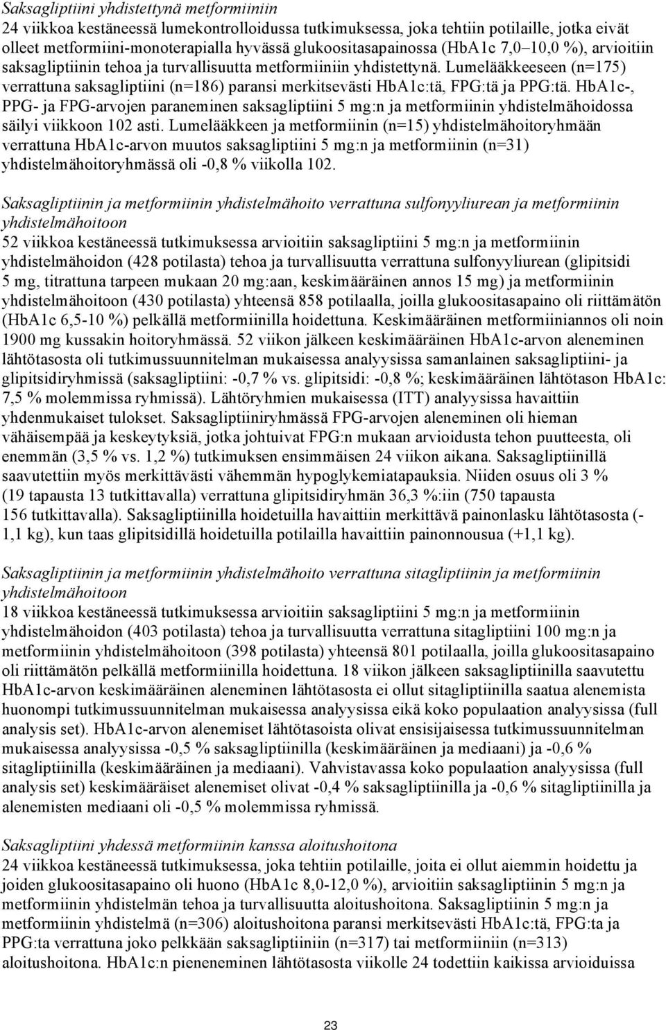 Lumelääkkeeseen (n=175) verrattuna saksagliptiini (n=186) paransi merkitsevästi HbA1c:tä, FPG:tä ja PPG:tä.