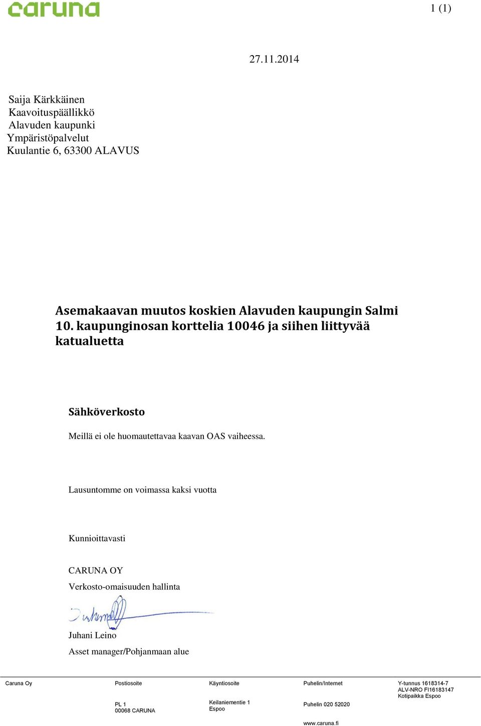 Salmi 10. kaupunginosan korttelia 10046 ja siihen liittyvää katualuetta Sähköverkosto Meillä ei ole huomautettavaa kaavan OAS vaiheessa.