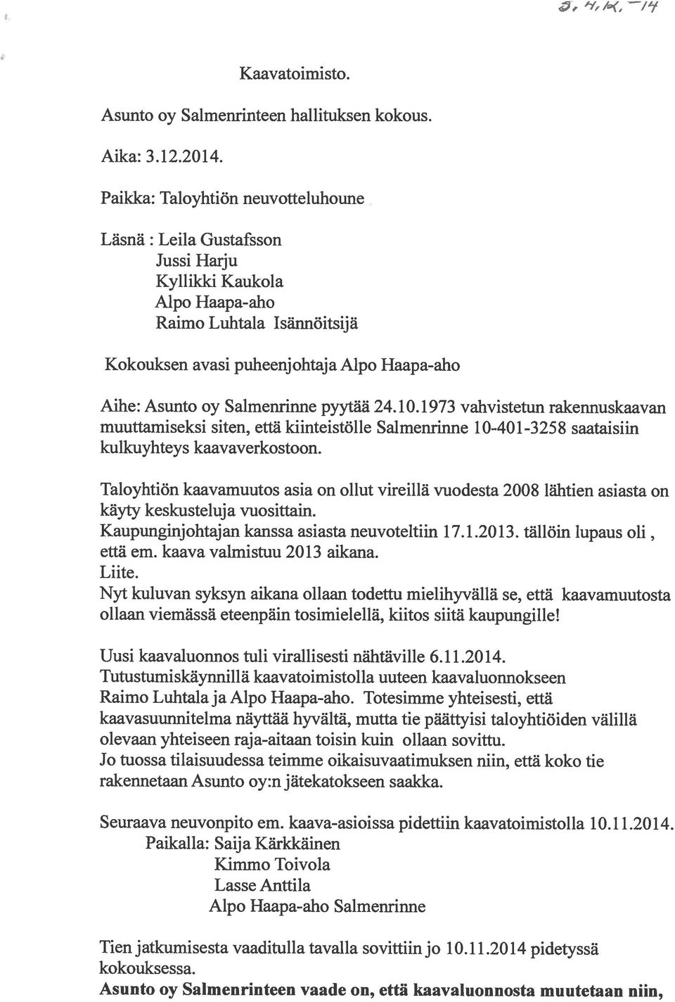 Salmenrinne pyytää 24.10.1973 vahvistetun rakennuskaavan muuttamiseksi siten, että kiinteistölle Salmenrinne 10-401-3258 saataisiin kulkuyhteys kaavaverkostoon.