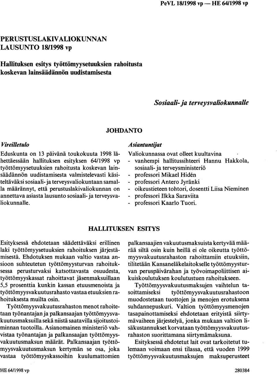 terveysvaliokuntaan samalla määrännyt, että perustuslakivaliokunnan on annettava asiasta lausunto sosiaali- ja terveysvaliokunnalle.