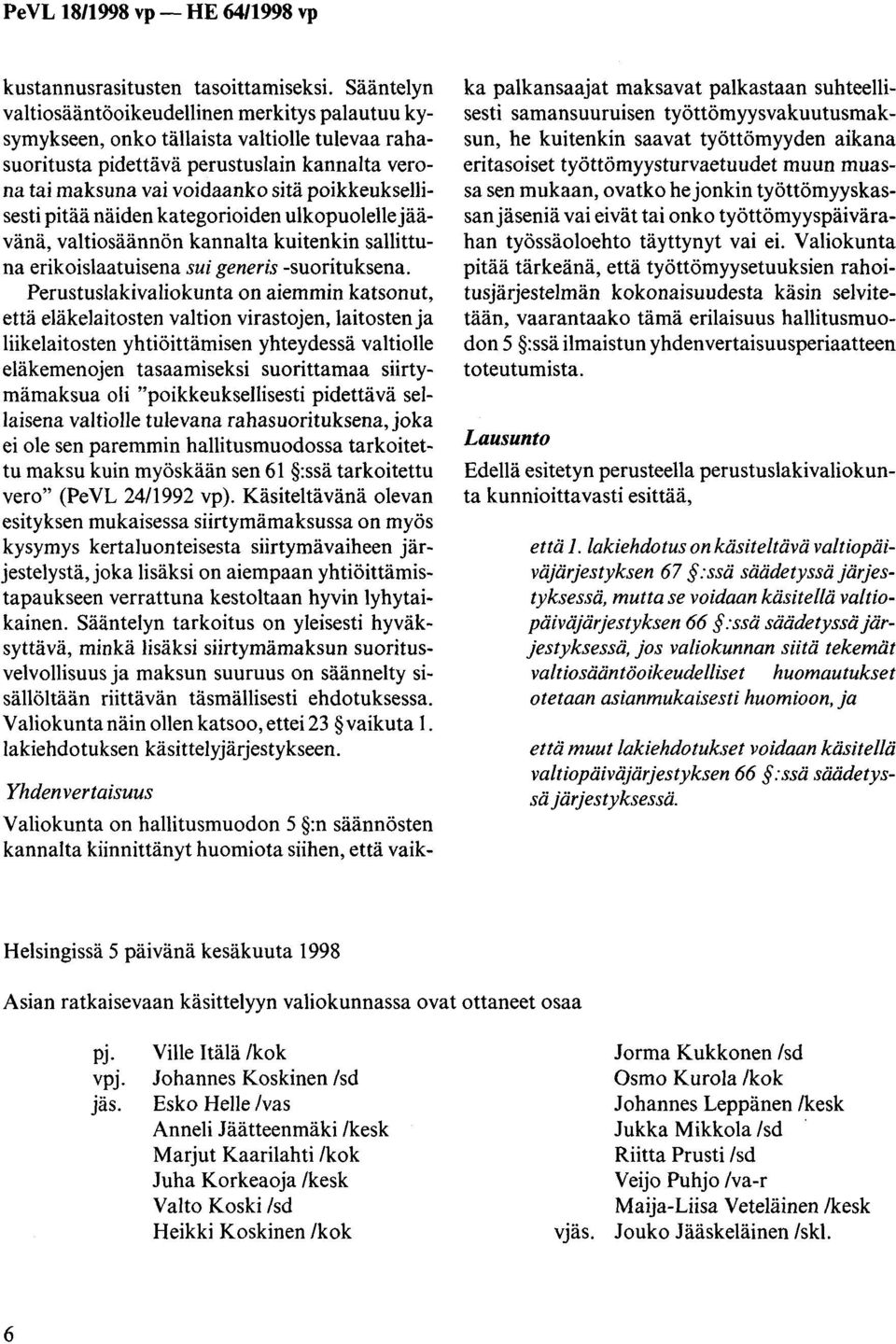 poikkeuksellisesti pitää näiden kategorioiden ulkopuolelle jäävänä, valtiosäännön kannalta kuitenkin sallittuna erikoislaatuisenasui generis -suorituksena.