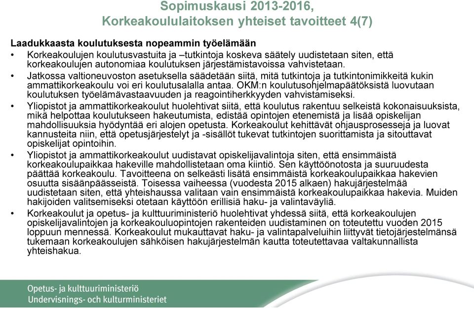 Jatkossa valtioneuvoston asetuksella säädetään siitä, mitä tutkintoja ja tutkintonimikkeitä kukin ammattikorkeakoulu voi eri koulutusalalla antaa.