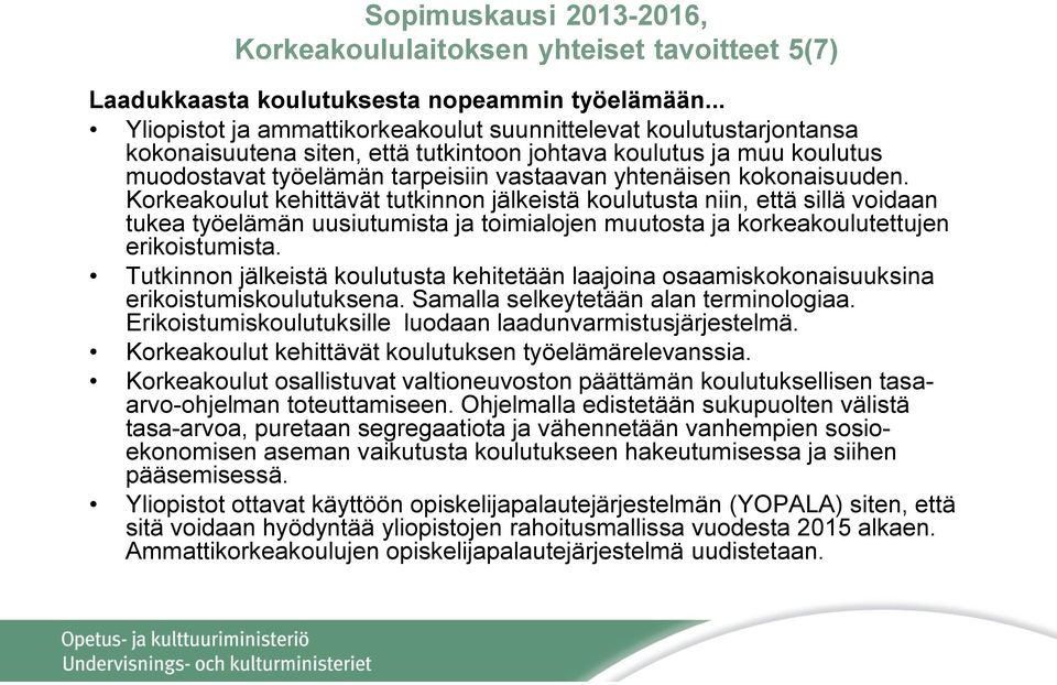 kokonaisuuden. Korkeakoulut kehittävät tutkinnon jälkeistä koulutusta niin, että sillä voidaan tukea työelämän uusiutumista ja toimialojen muutosta ja korkeakoulutettujen erikoistumista.