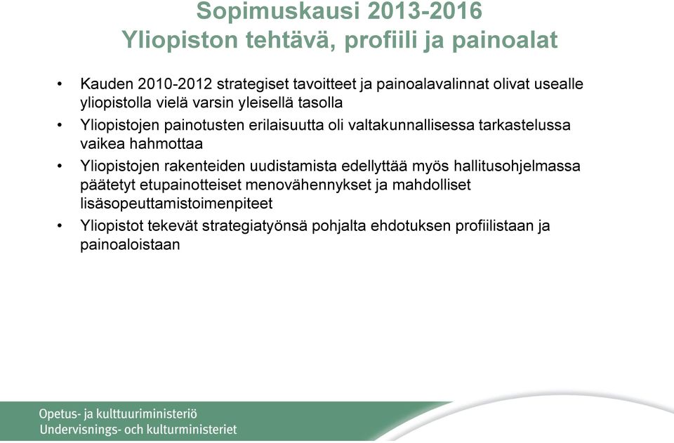 tarkastelussa vaikea hahmottaa Yliopistojen rakenteiden uudistamista edellyttää myös hallitusohjelmassa päätetyt etupainotteiset