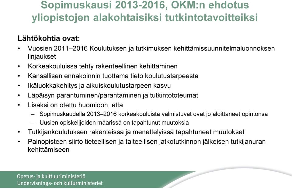 parantuminen/parantaminen ja tutkintototeumat Lisäksi on otettu huomioon, että Sopimuskaudella 2013 2016 korkeakouluista valmistuvat ovat jo aloittaneet opintonsa Uusien opiskelijoiden