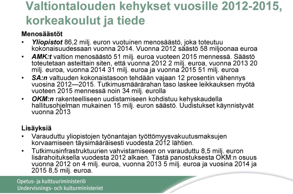 euroa, vuonna 2014 31 milj. euroa ja vuonna 2015 51 milj. euroa SA:n valtuuden kokonaistasoon tehdään vajaan 12 prosentin vähennys vuosina 2012 2015.