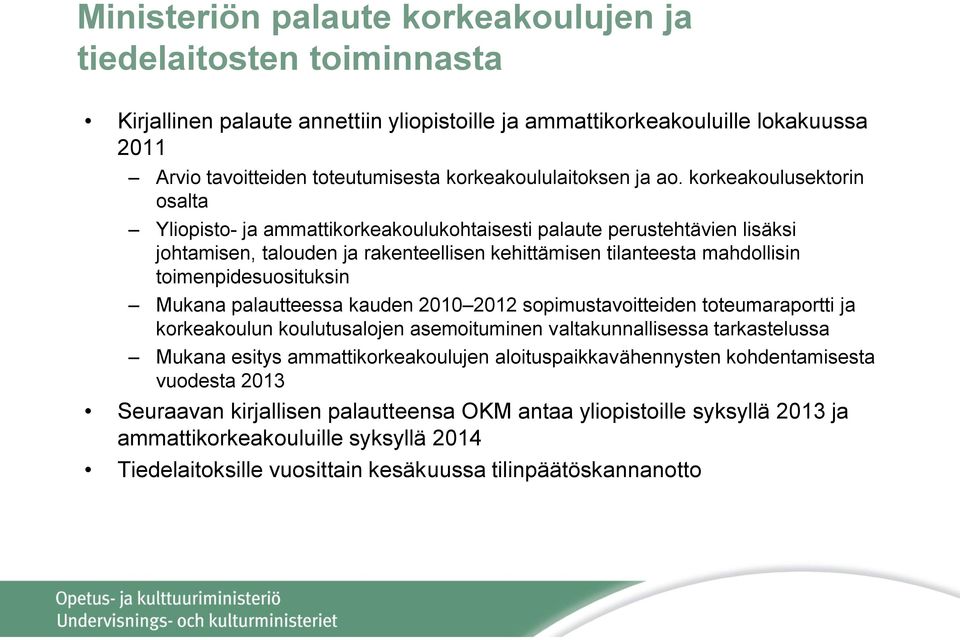 korkeakoulusektorin osalta Yliopisto- ja ammattikorkeakoulukohtaisesti palaute perustehtävien lisäksi johtamisen, talouden ja rakenteellisen kehittämisen tilanteesta mahdollisin toimenpidesuosituksin