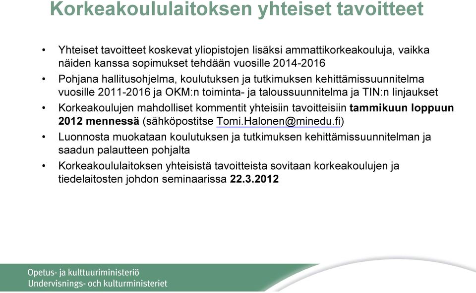 Korkeakoulujen mahdolliset kommentit yhteisiin tavoitteisiin tammikuun loppuun 2012 mennessä (sähköpostitse Tomi.Halonen@minedu.