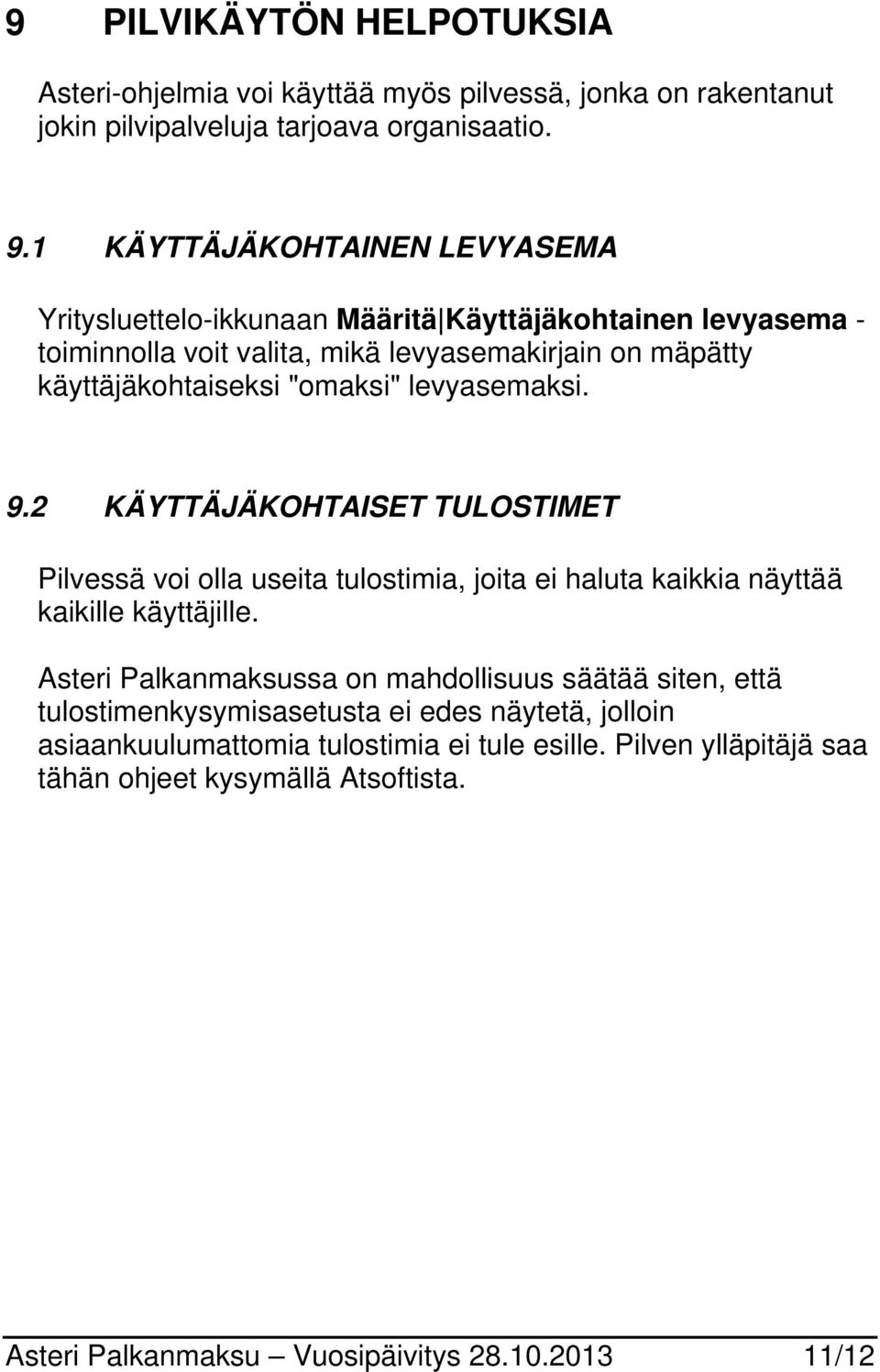 levyasemaksi. 9.2 KÄYTTÄJÄKOHTAISET TULOSTIMET Pilvessä voi olla useita tulostimia, joita ei haluta kaikkia näyttää kaikille käyttäjille.