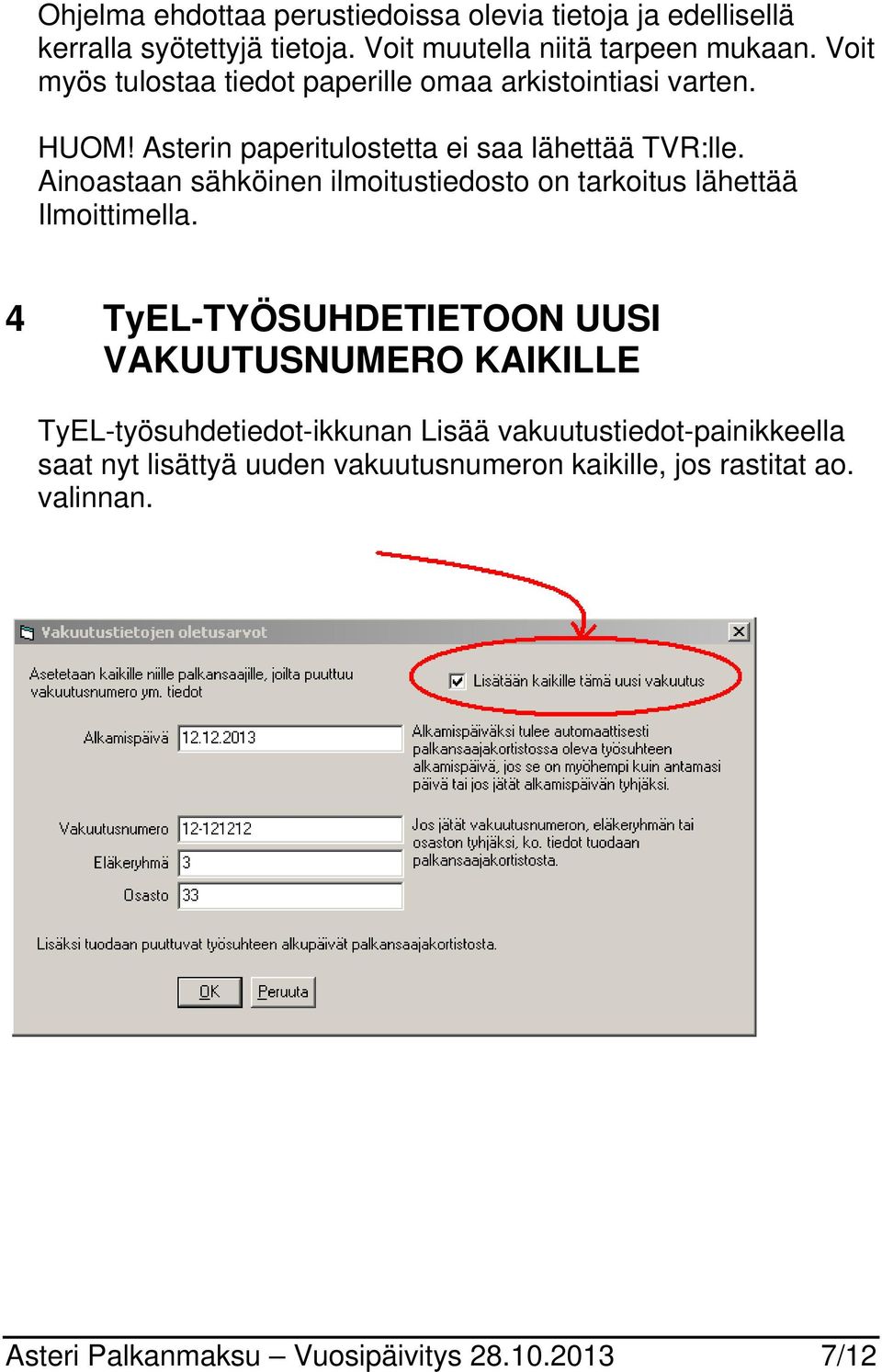 Ainoastaan sähköinen ilmoitustiedosto on tarkoitus lähettää Ilmoittimella.