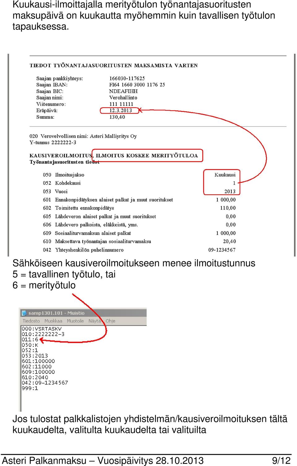 Sähköiseen kausiveroilmoitukseen menee ilmoitustunnus 5 = tavallinen työtulo, tai 6 = merityötulo