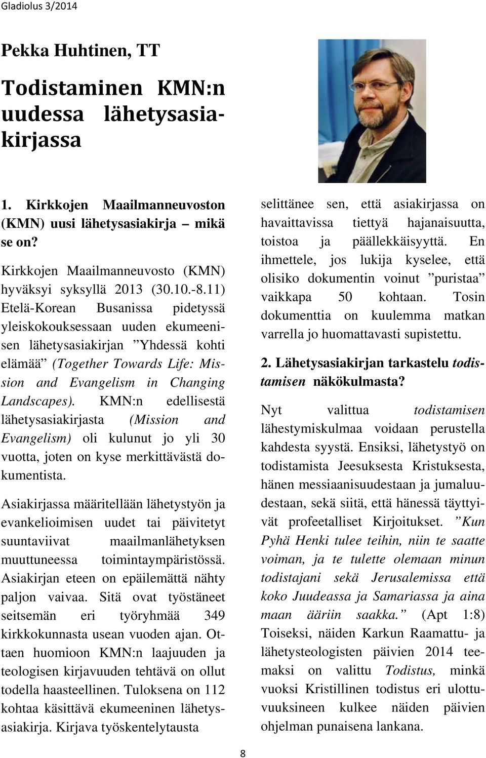 KMN:n edellisestä lähetysasiakirjasta (Mission and Evangelism) oli kulunut jo yli 30 vuotta, joten on kyse merkittävästä dokumentista.