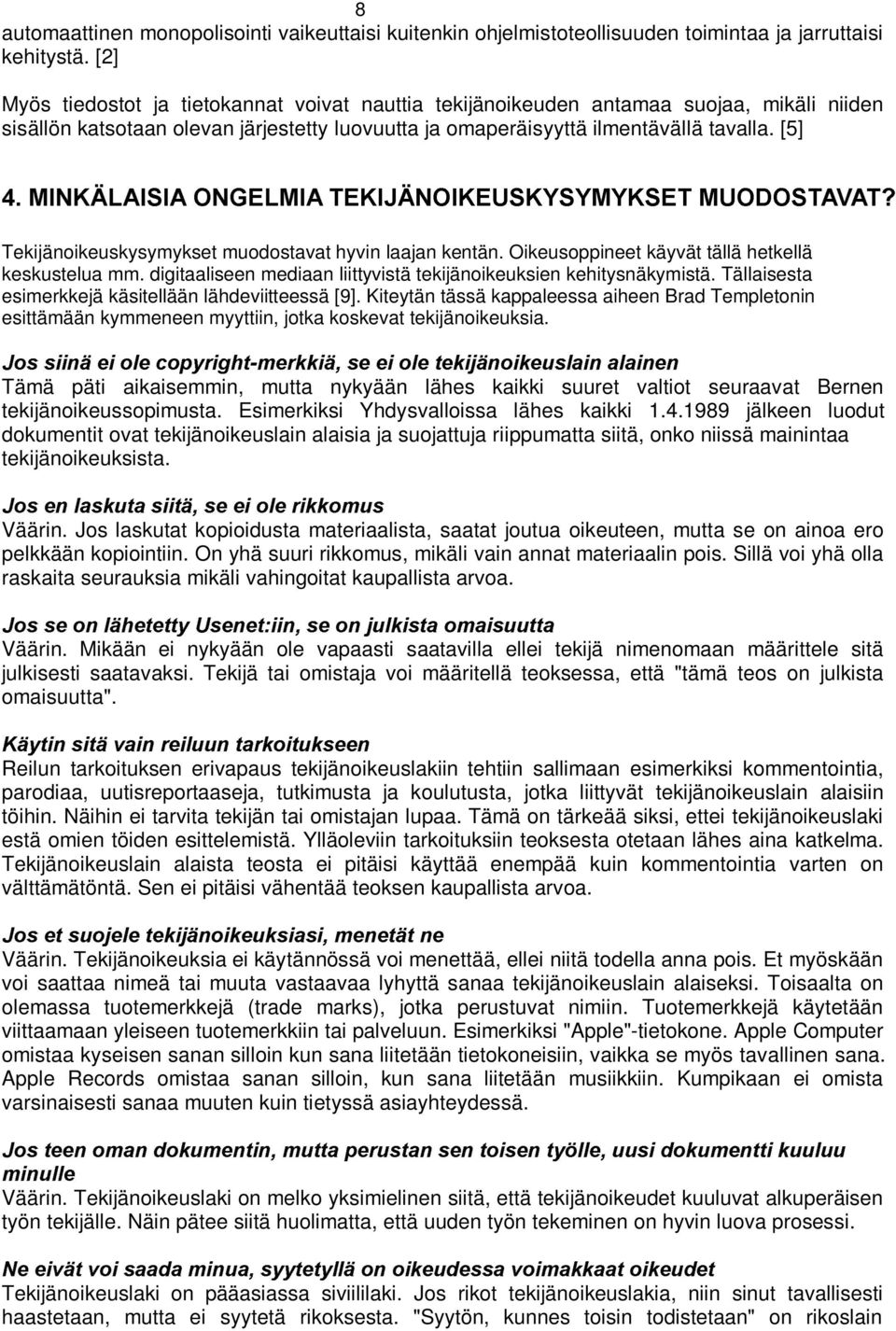 b/$,6,$Ã21*(/0,$Ã7(.,-b12,.(86.<6<0<.6(7Ã082'267$9$7" Tekijänoikeuskysymykset muodostavat hyvin laajan kentän. Oikeusoppineet käyvät tällä hetkellä keskustelua mm.