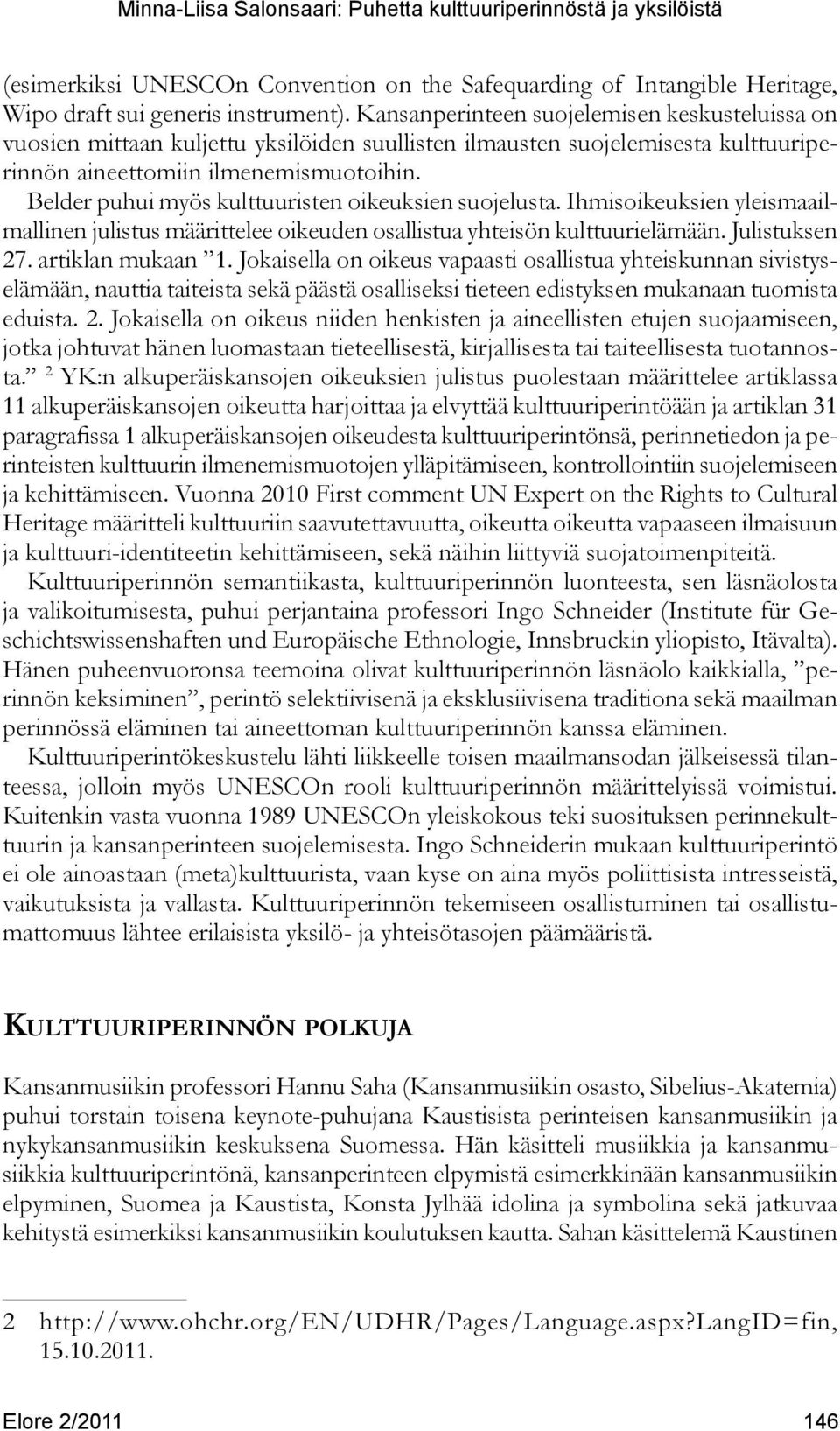 Belder puhui myös kulttuuristen oikeuksien suojelusta. Ihmisoikeuksien yleismaailmallinen julistus määrittelee oikeuden osallistua yhteisön kulttuurielämään. Julistuksen 27. artiklan mukaan 1.