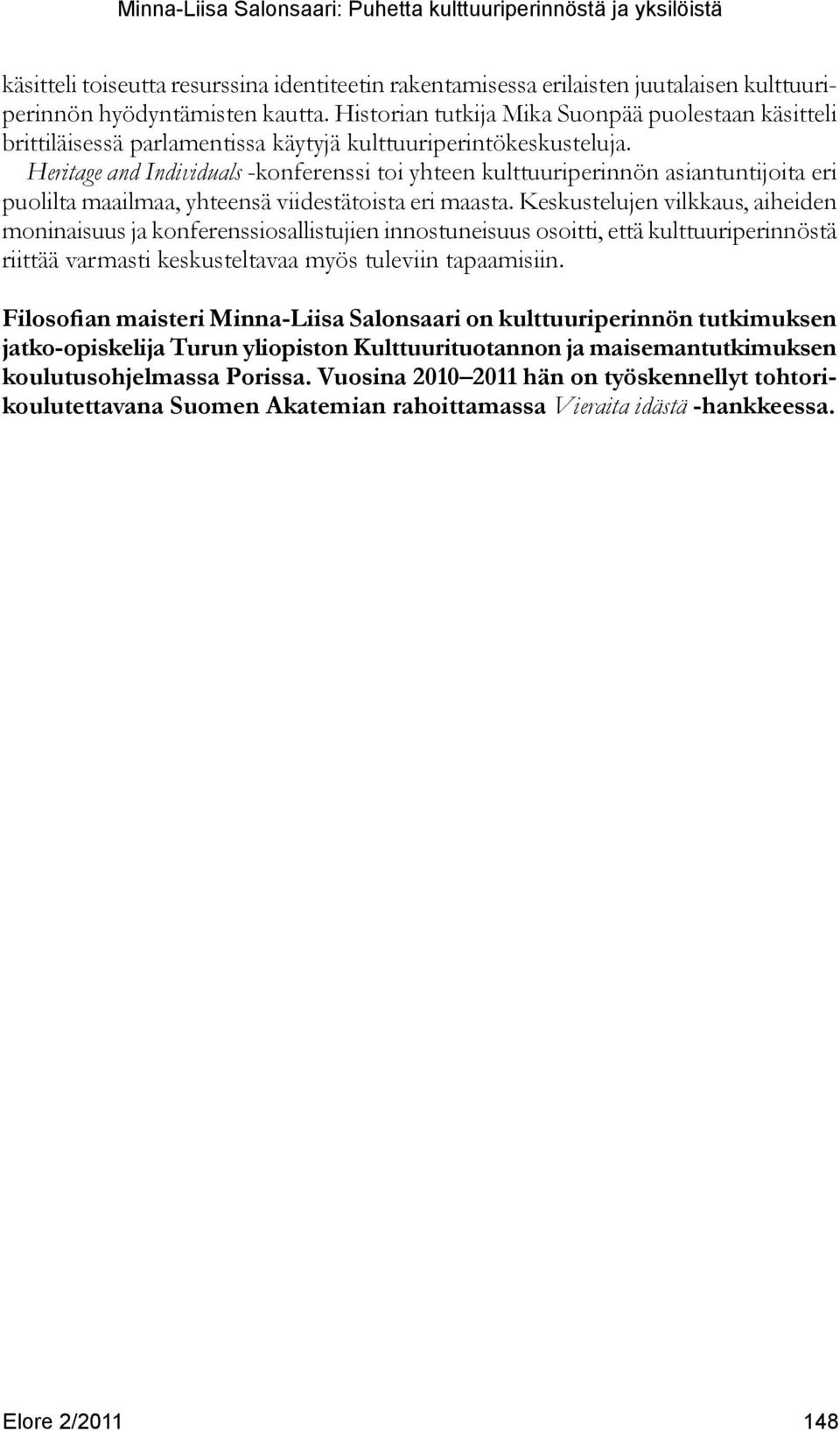 Heritage and Individuals -konferenssi toi yhteen kulttuuriperinnön asiantuntijoita eri puolilta maailmaa, yhteensä viidestätoista eri maasta.