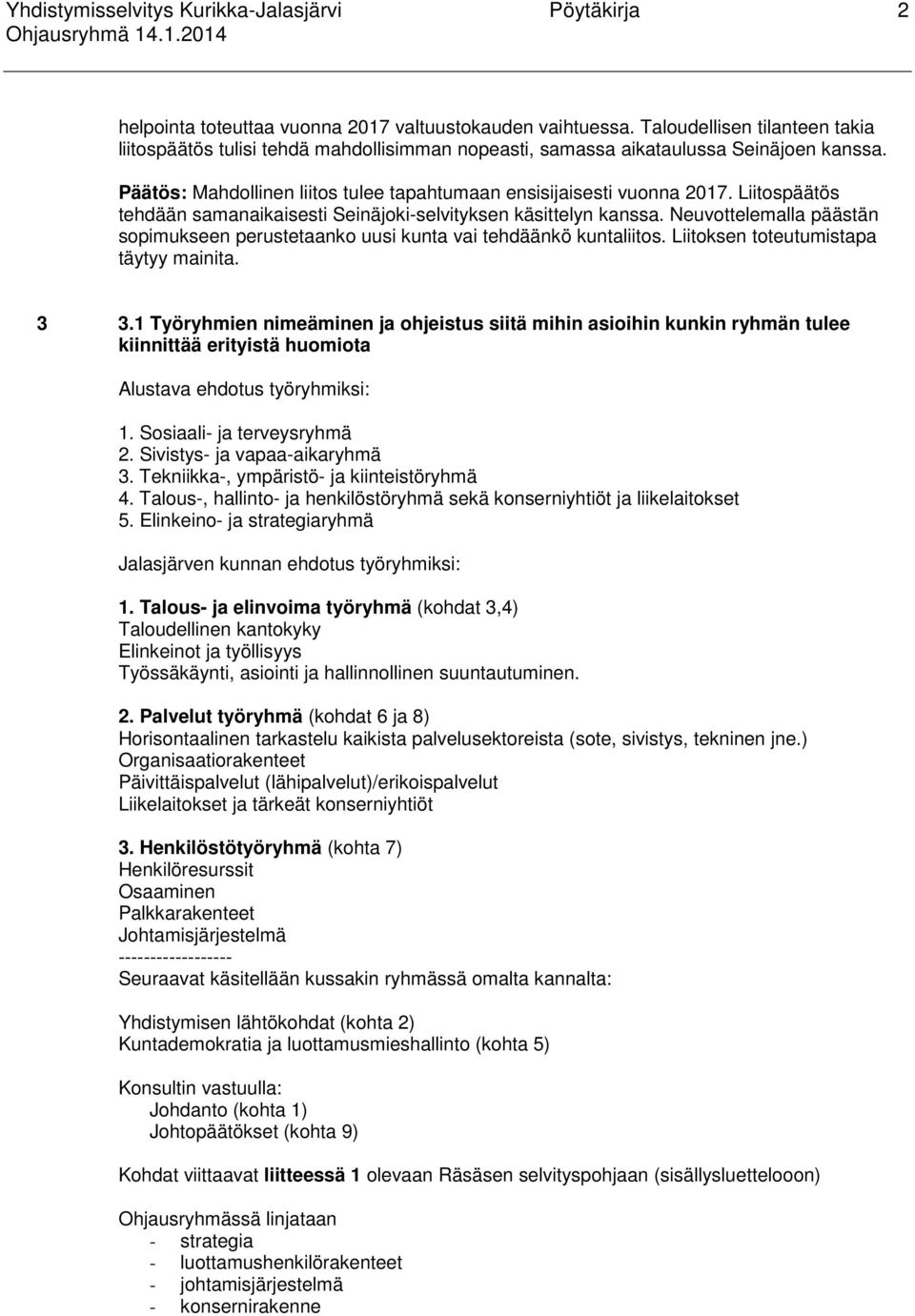 Liitospäätös tehdään samanaikaisesti Seinäjoki-selvityksen käsittelyn kanssa. Neuvottelemalla päästän sopimukseen perustetaanko uusi kunta vai tehdäänkö kuntaliitos.