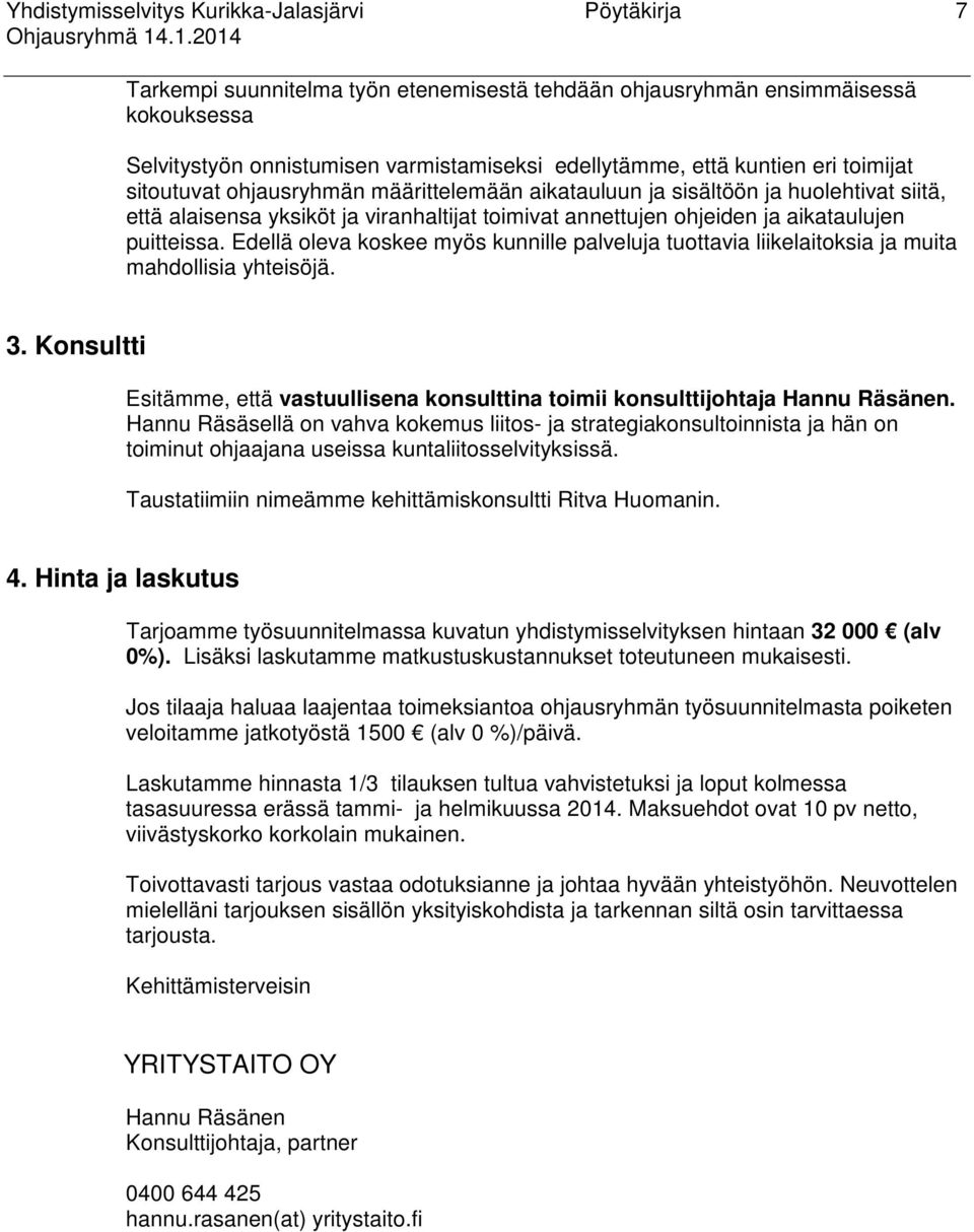 puitteissa. Edellä oleva koskee myös kunnille palveluja tuottavia liikelaitoksia ja muita mahdollisia yhteisöjä. 3.