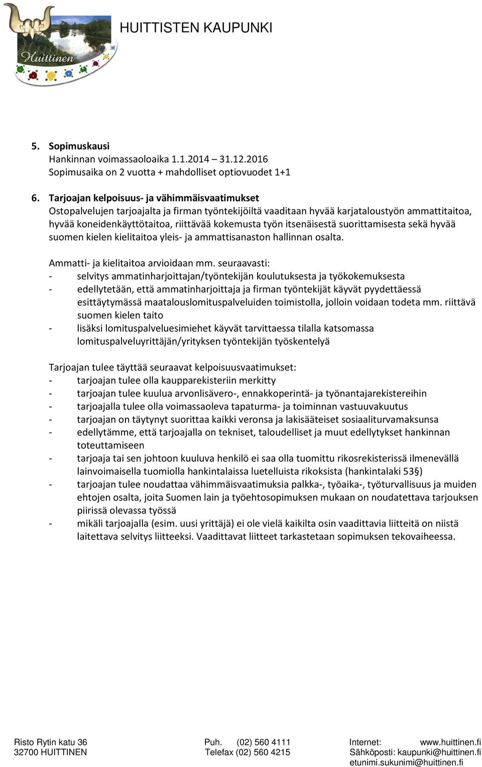 itsenäisestä suorittamisesta sekä hyvää suomen kielen kielitaitoa yleis- ja ammattisanaston hallinnan osalta. Ammatti- ja kielitaitoa arvioidaan mm.