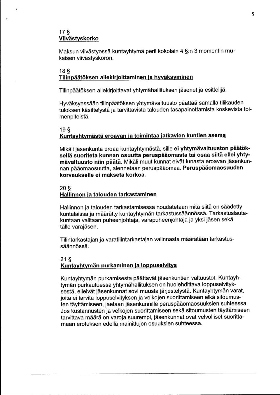 Hyväksyessään tilinpäätöksen yhtymävaltuusto päättää samalla tilikauden tuloksen käsittelystä ja tarvittavista talouden tasapainottamista koskevista toimenpiteistä.