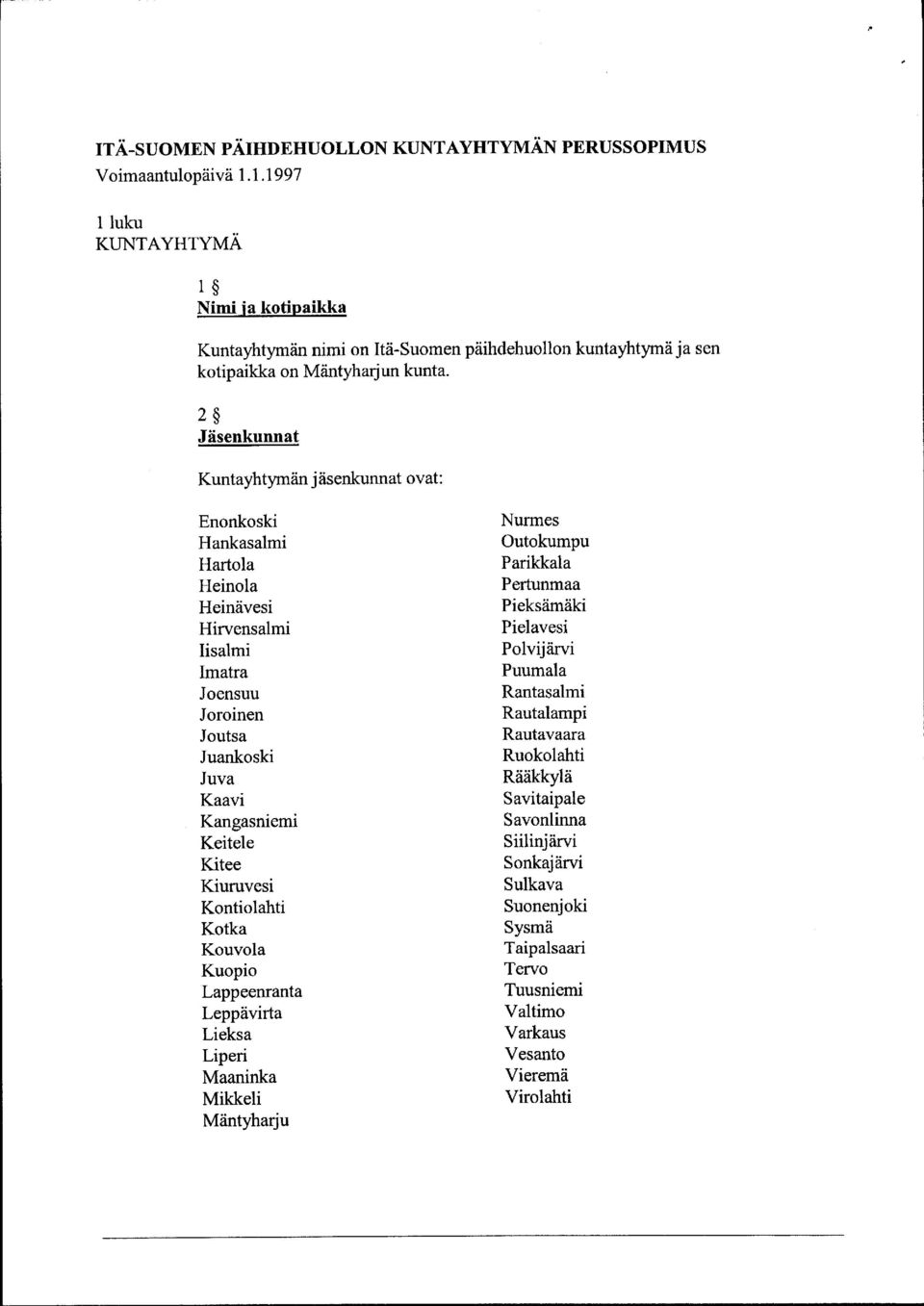 2 Jäsenkunnat Kuntayhtymän j äsenkunnat ovat: Enonkoski Hankasalmi Hartola Heinola Heinävesi Hirvensalmi Iisalmi Imatra Joensuu Joroinen Joutsa Juankoski Juva Kaavi Kangasniemi Keitele Kitee