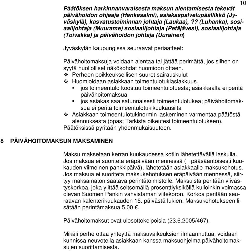 voidaan alentaa tai jättää perimättä, jos siihen on syytä huollolliset näkökohdat huomioon ottaen. Perheen poikkeuksellisen suuret sairauskulut Huomioidaan asiakkaan toimentulotukiasiakkuus.