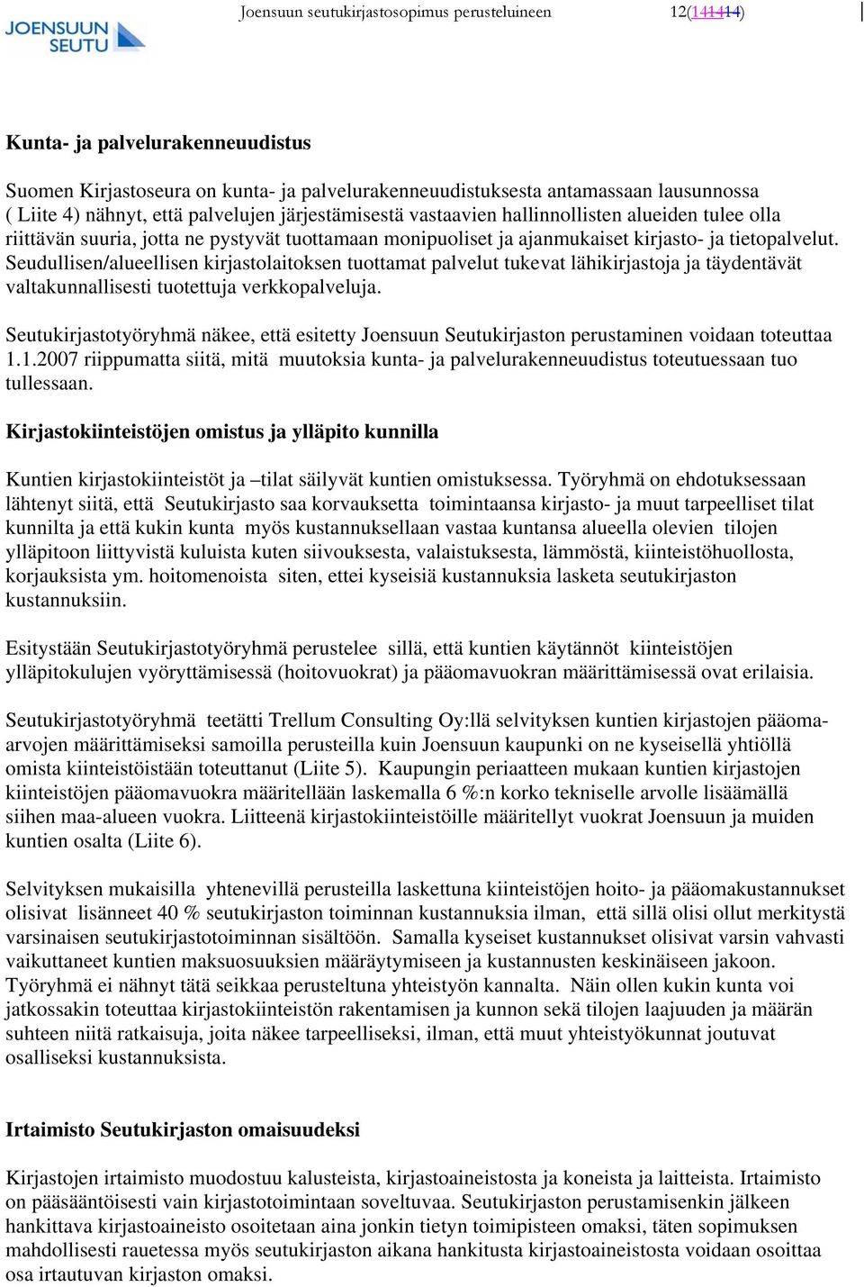 Seudullisen/alueellisen kirjastolaitoksen tuottamat palvelut tukevat lähikirjastoja ja täydentävät valtakunnallisesti tuotettuja verkkopalveluja.