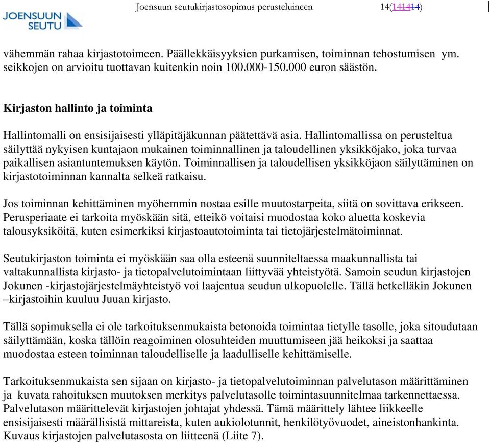 Hallintomallissa on perusteltua säilyttää nykyisen kuntajaon mukainen toiminnallinen ja taloudellinen yksikköjako, joka turvaa paikallisen asiantuntemuksen käytön.