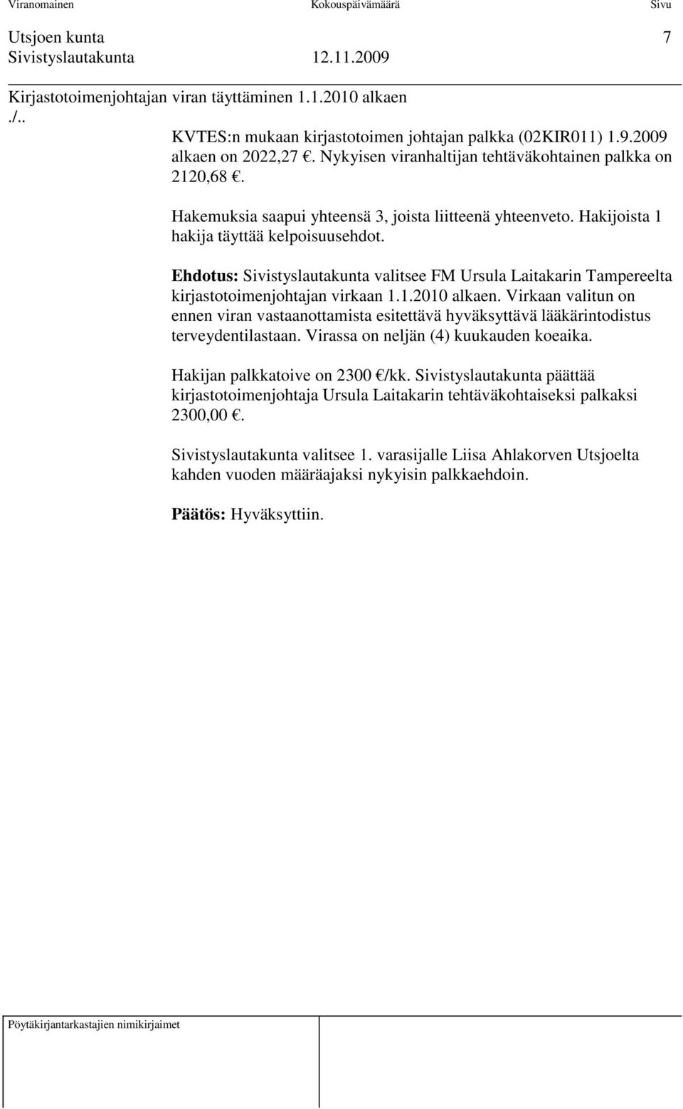 Ehdotus: Sivistyslautakunta valitsee FM Ursula Laitakarin Tampereelta kirjastotoimenjohtajan virkaan 1.1.2010 alkaen.