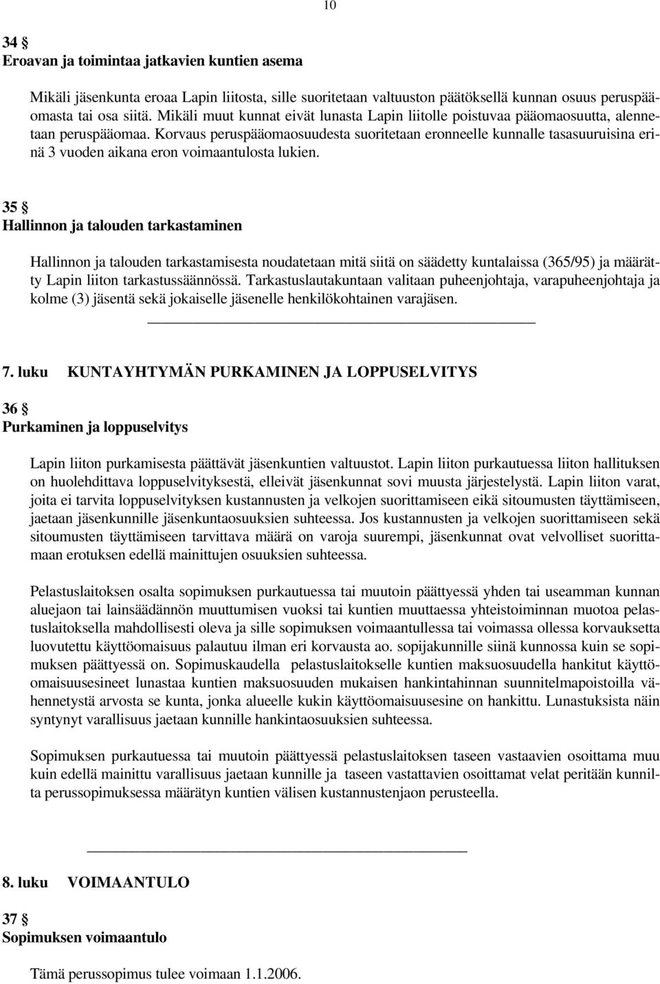 Korvaus peruspääomaosuudesta suoritetaan eronneelle kunnalle tasasuuruisina erinä 3 vuoden aikana eron voimaantulosta lukien.