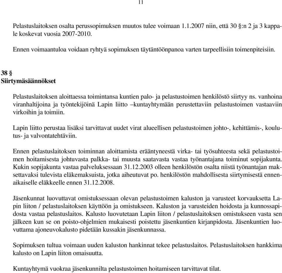 38 Siirtymäsäännökset Pelastuslaitoksen aloittaessa toimintansa kuntien palo- ja pelastustoimen henkilöstö siirtyy ns.