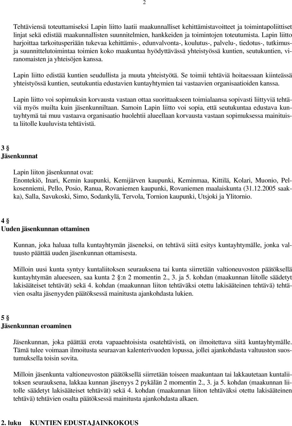 seutukuntien, viranomaisten ja yhteisöjen kanssa. Lapin liitto edistää kuntien seudullista ja muuta yhteistyötä.