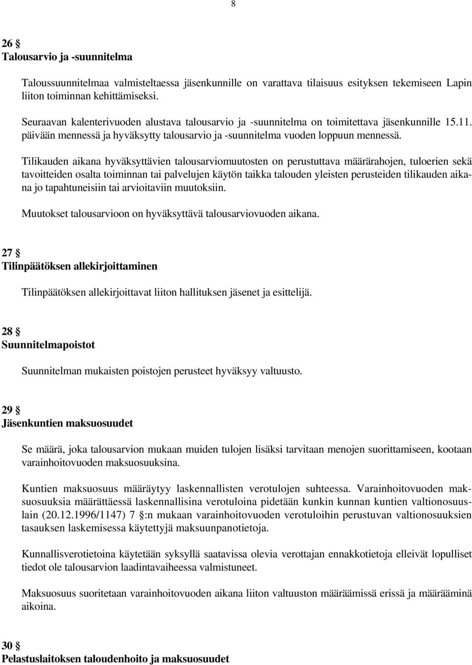 Tilikauden aikana hyväksyttävien talousarviomuutosten on perustuttava määrärahojen, tuloerien sekä tavoitteiden osalta toiminnan tai palvelujen käytön taikka talouden yleisten perusteiden tilikauden
