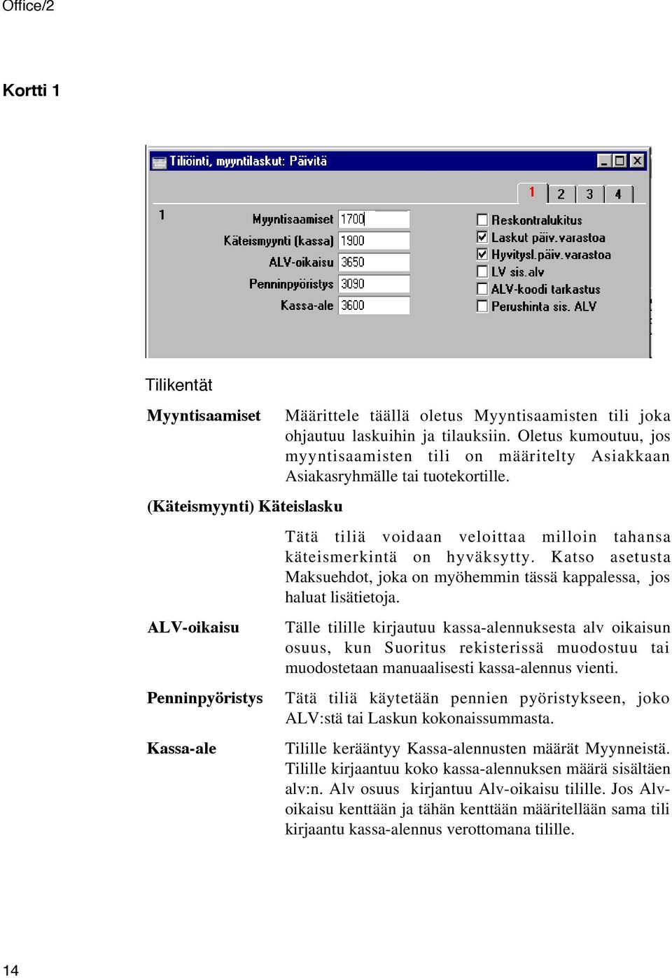 (KŠteismyynti) KŠteislasku Tätä tiliä voidaan veloittaa milloin tahansa käteismerkintä on hyväksytty. Katso asetusta Maksuehdot, joka on myöhemmin tässä kappalessa, jos haluat lisätietoja.