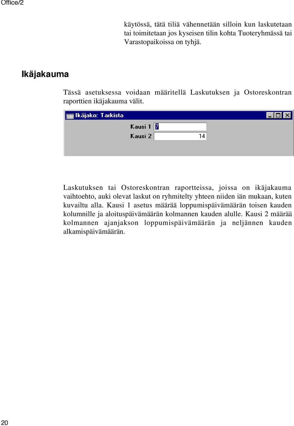 Laskutuksen tai Ostoreskontran raportteissa, joissa on ikäjakauma vaihtoehto, auki olevat laskut on ryhmitelty yhteen niiden iän mukaan, kuten kuvailtu