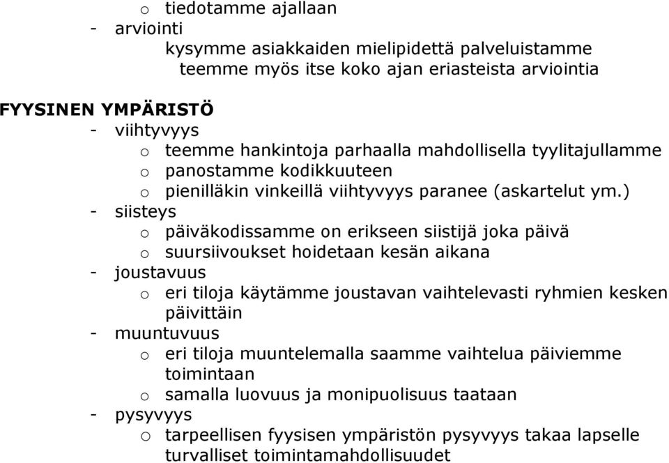 ) - siisteys o päiväkodissamme on erikseen siistijä joka päivä o suursiivoukset hoidetaan kesän aikana - joustavuus o eri tiloja käytämme joustavan vaihtelevasti ryhmien kesken