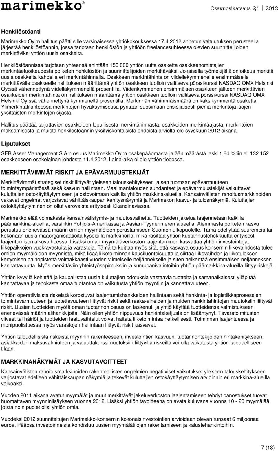 Henkilöstöannissa tarjotaan yhteensä enintään 150 000 yhtiön uutta osaketta osakkeenomistajien merkintäetuoikeudesta poiketen henkilöstön ja suunnittelijoiden merkittäväksi.