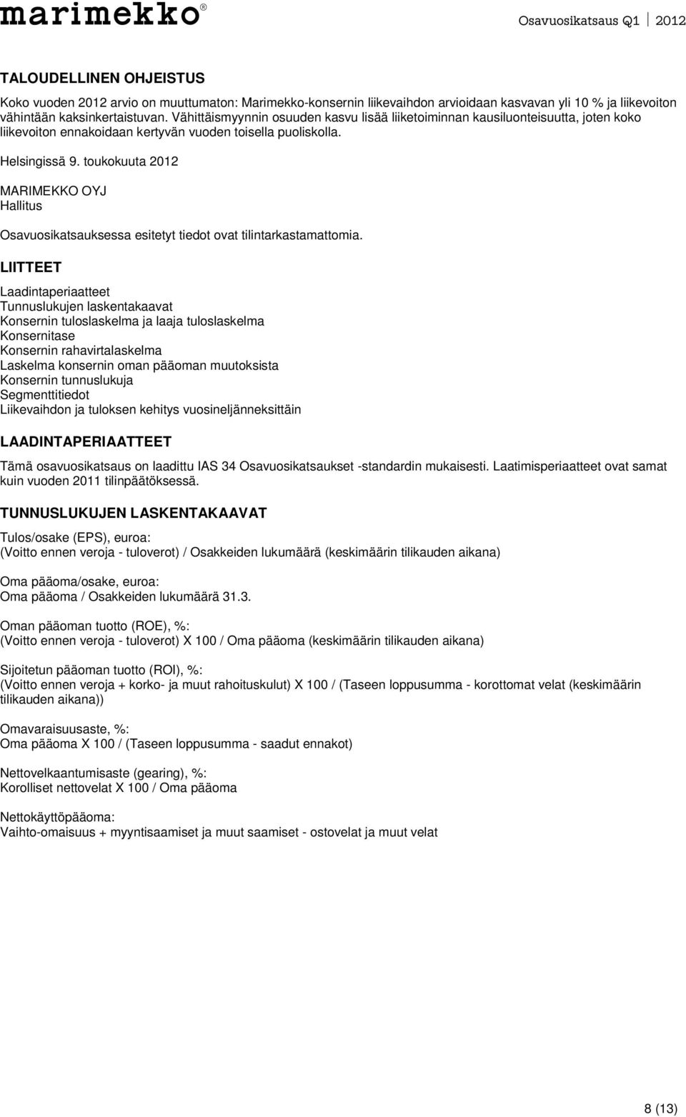 toukokuuta 2012 MARIMEKKO OYJ Hallitus Osavuosikatsauksessa esitetyt tiedot ovat tilintarkastamattomia.