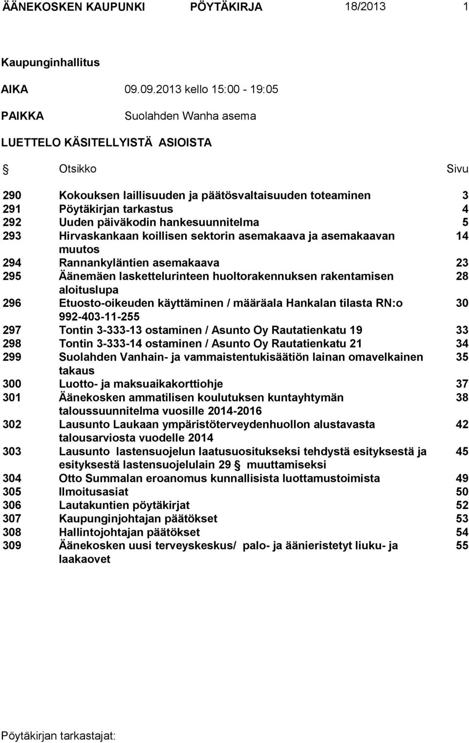 päiväkodin hankesuunnitelma 5 293 Hirvaskankaan koillisen sektorin asemakaava ja asemakaavan 14 muutos 294 Rannankyläntien asemakaava 23 295 Äänemäen laskettelurinteen huoltorakennuksen rakentamisen