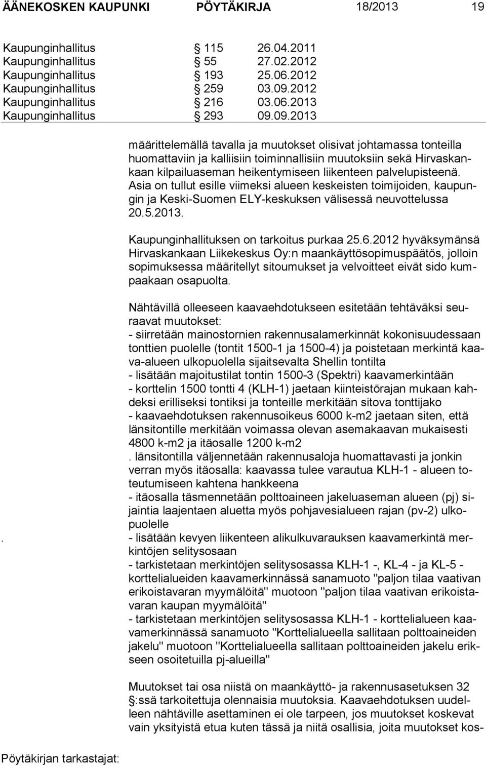 09.2013 mää rit te le mällä tavalla ja muutokset oli si vat johtamassa ton teilla huomat ta viin ja kalliisiin toiminnallisiin muutoksiin sekä Hir vas kankaan kil pailu aseman heikentymiseen