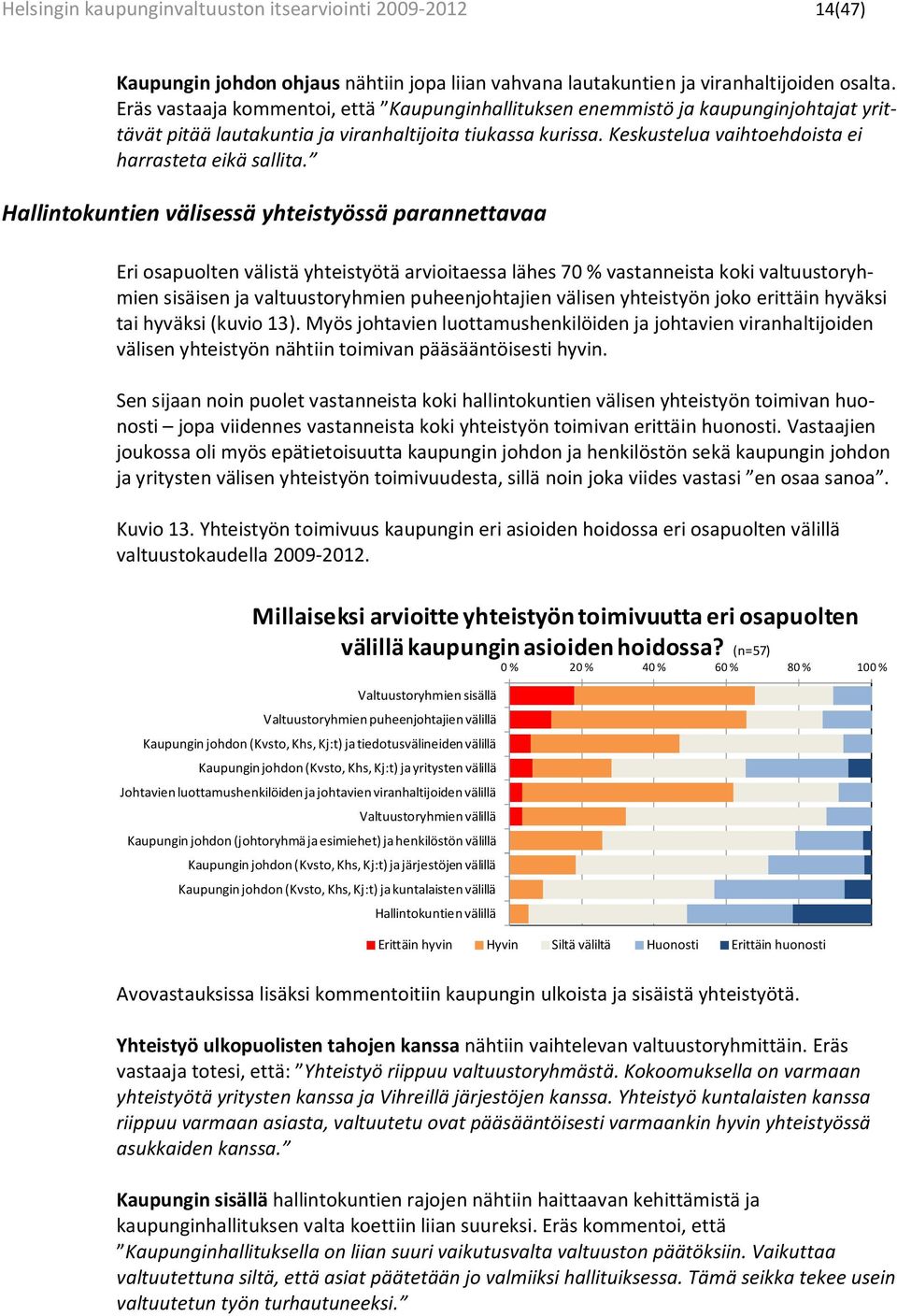 Keskustelua vaihtoehdoista ei harrasteta eikä sallita.