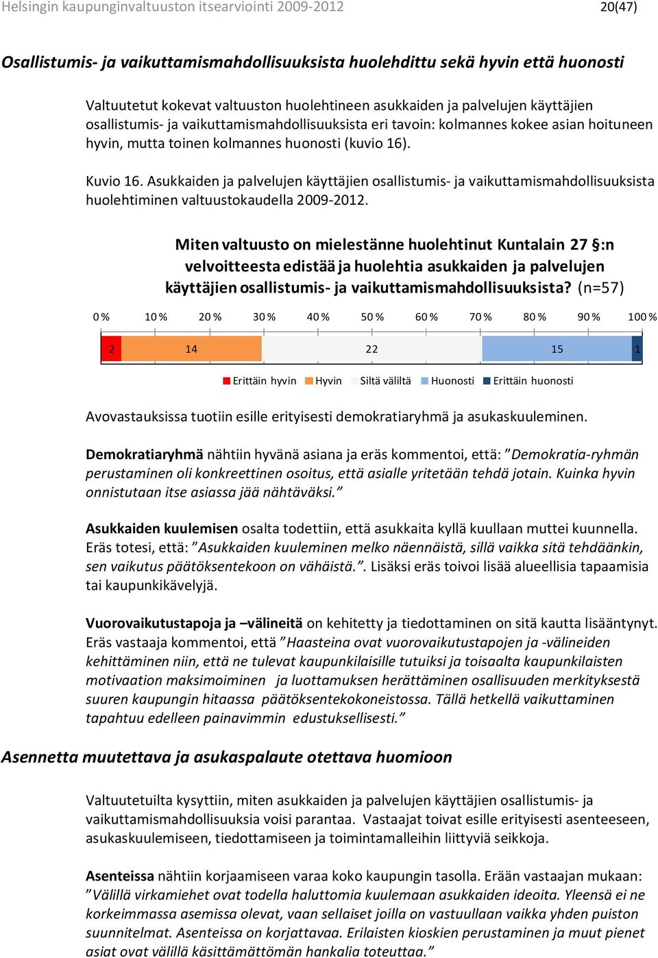 Asukkaiden ja palvelujen käyttäjien osallistumis- ja vaikuttamismahdollisuuksista huolehtiminen valtuustokaudella 2009-2012.