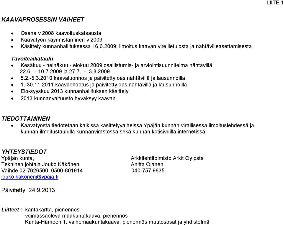 2009 5.2.-5.3.2010 kaavaluonnos ja päivitetty oas nähtävillä ja lausunnoilla 1.-30.11.