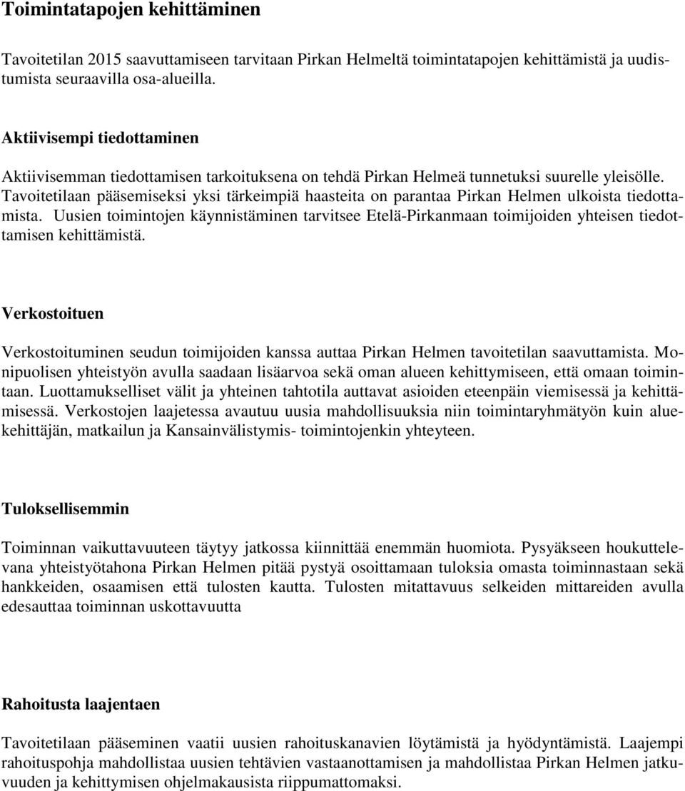 Tavoitetilaan pääsemiseksi yksi tärkeimpiä haasteita on parantaa Pirkan Helmen ulkoista tiedottamista.