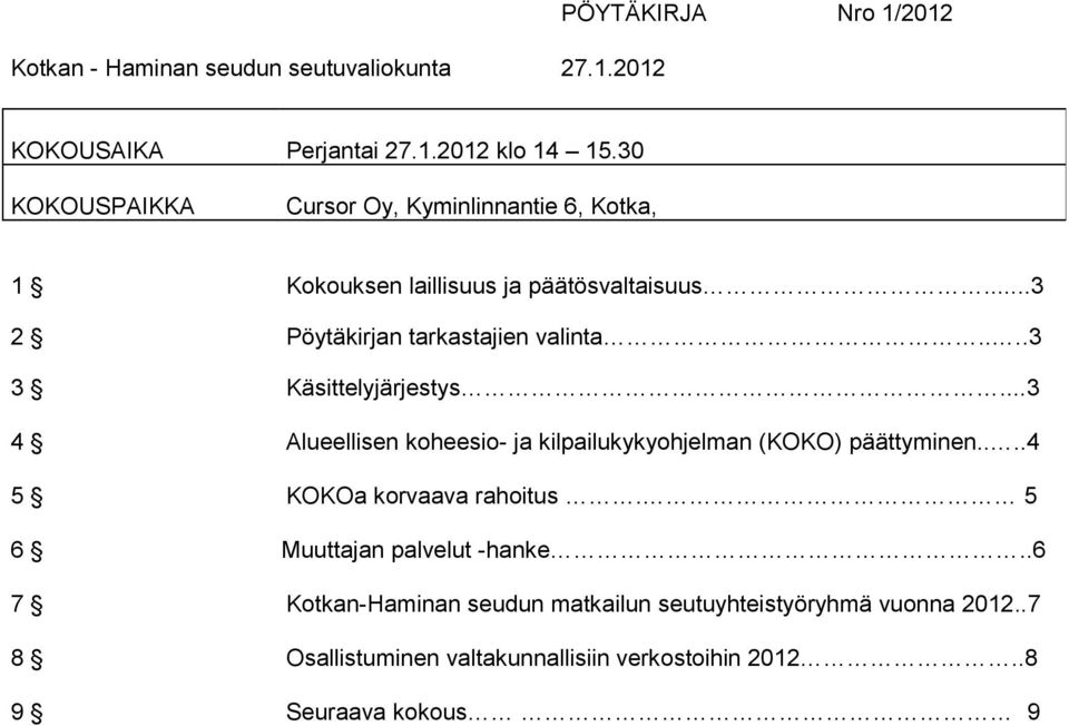 ...3 3 Käsittelyjärjestys...3 4 Alueellisen koheesio- ja kilpailukykyohjelman (KOKO) päättyminen....4 5 KOKOa korvaava rahoitus.