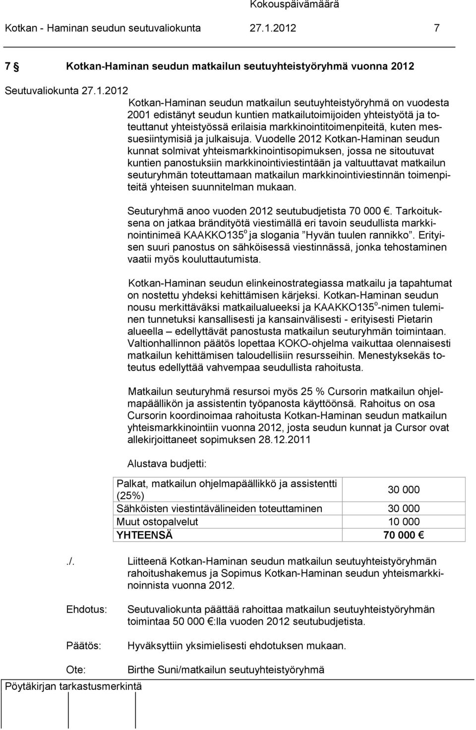 ja toteuttanut yhteistyössä erilaisia markkinointitoimenpiteitä, kuten messuesiintymisiä ja julkaisuja.