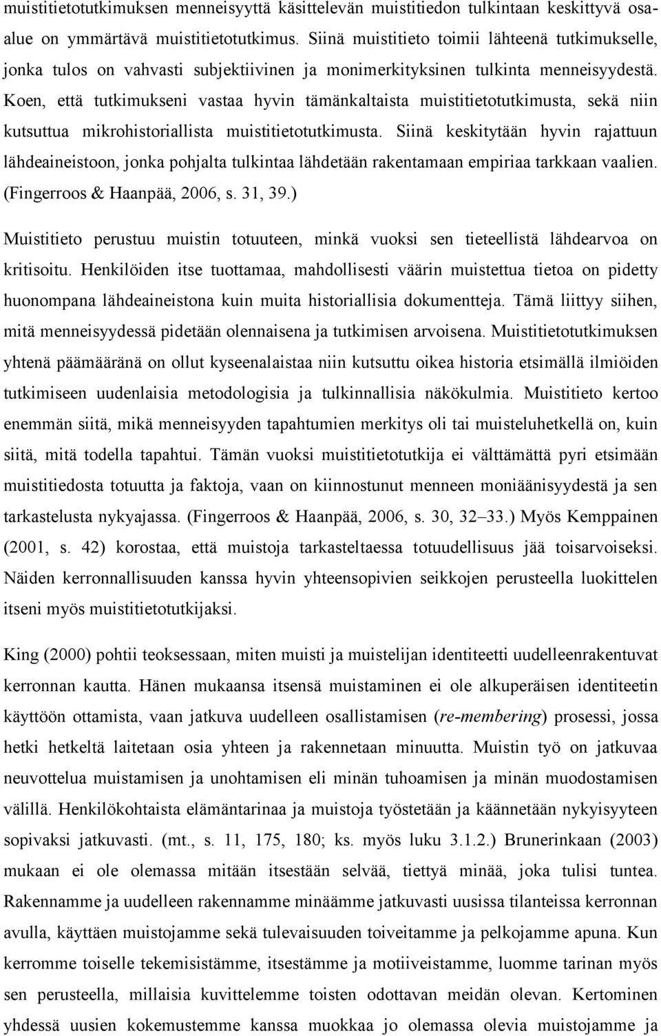 Koen, että tutkimukseni vastaa hyvin tämänkaltaista muistitietotutkimusta, sekä niin kutsuttua mikrohistoriallista muistitietotutkimusta.