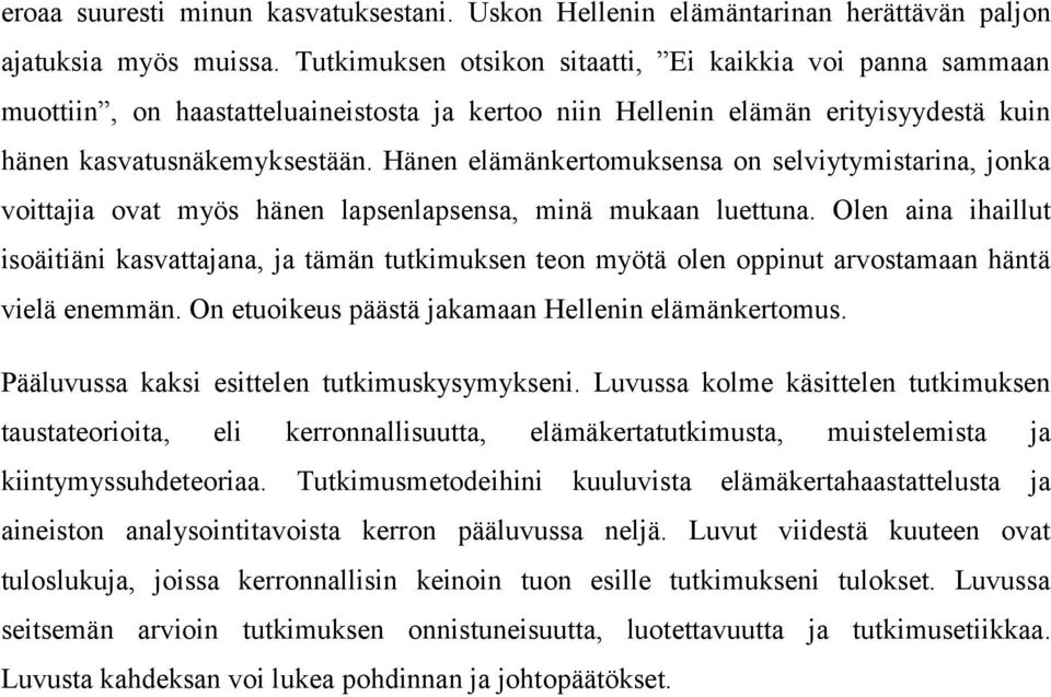 Hänen elämänkertomuksensa on selviytymistarina, jonka voittajia ovat myös hänen lapsenlapsensa, minä mukaan luettuna.