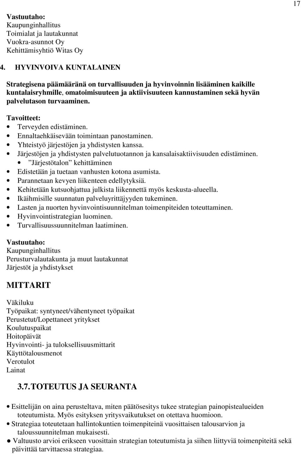 turvaaminen. Tavoitteet: Terveyden edistäminen. Ennaltaehkäisevään toimintaan panostaminen. Yhteistyö järjestöjen ja yhdistysten kanssa.