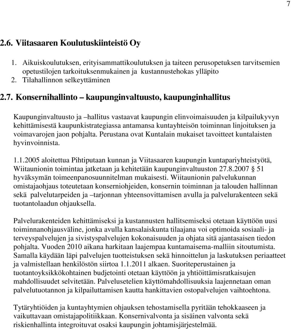 Konsernihallinto kaupunginvaltuusto, kaupunginhallitus Kaupunginvaltuusto ja hallitus vastaavat kaupungin elinvoimaisuuden ja kilpailukyvyn kehittämisestä kaupunkistrategiassa antamansa kuntayhteisön